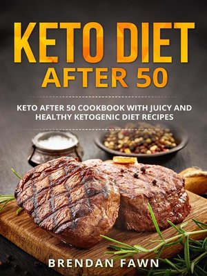 cover image of Keto Diet after 50, Keto after 50 Cookbook with Juicy and Healthy Ketogenic Diet Recipes